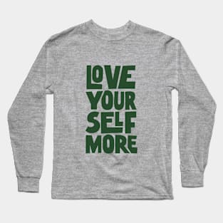 Love Your Self More in Green Long Sleeve T-Shirt